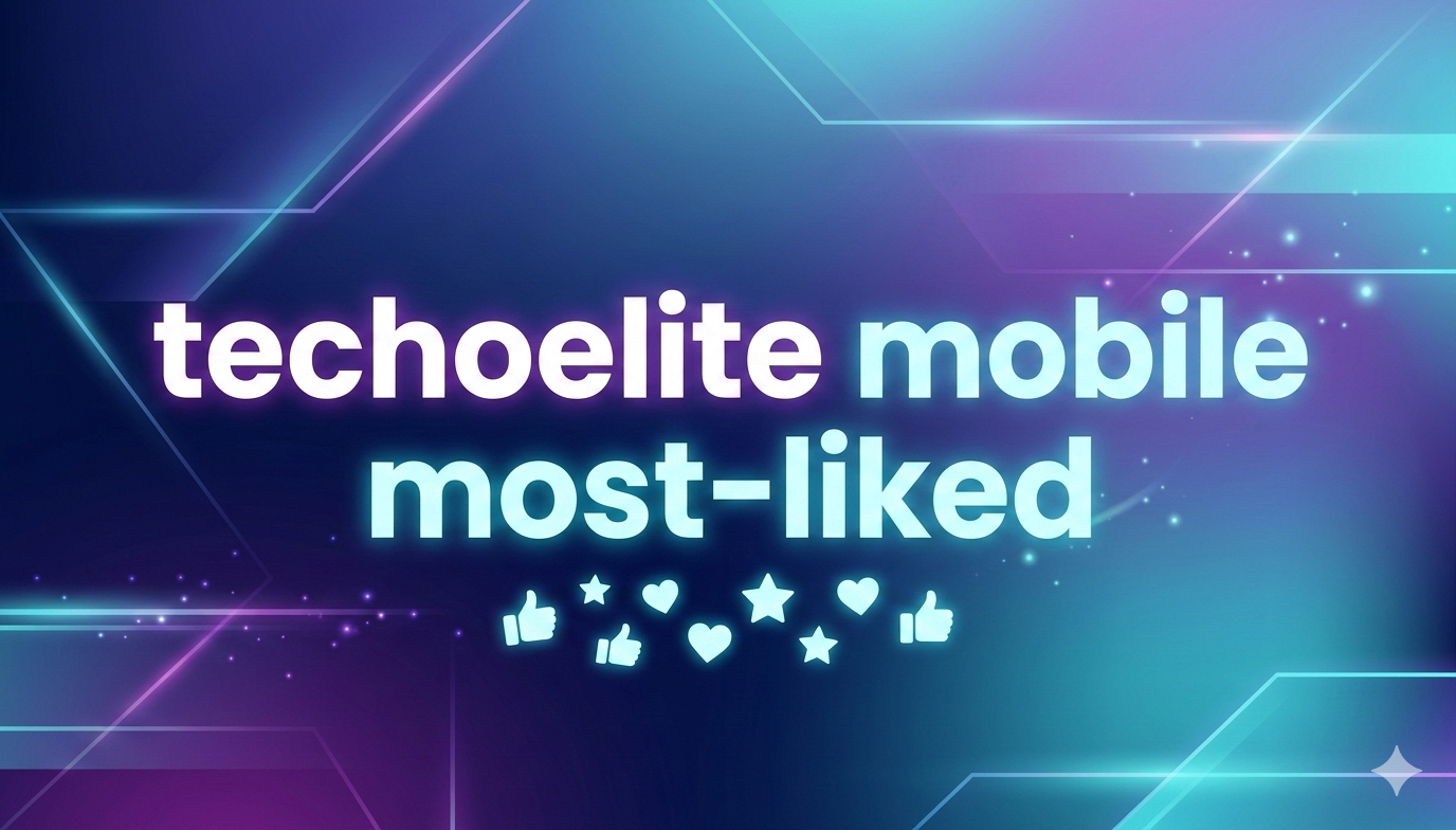 techoelite mobile most-liked